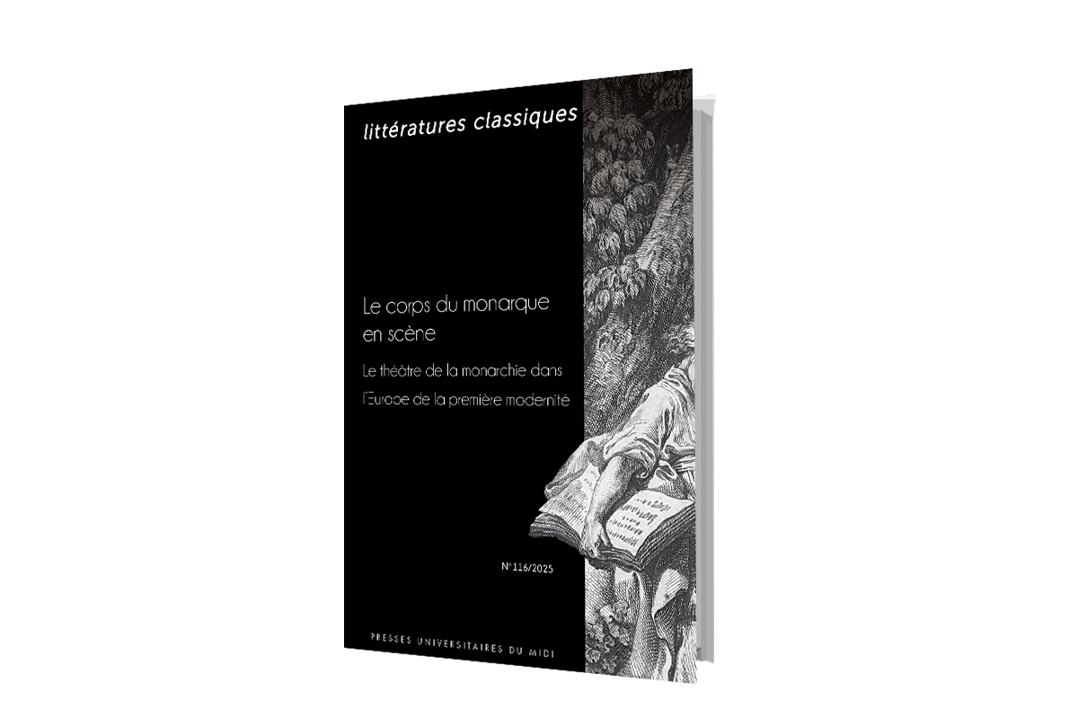 Littératures classiques n° 116 – Le corps du monarque en scène Le théâtre de la monarchie dans l’Europe de la première modernité